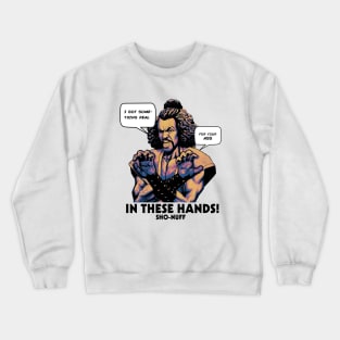 Sho Nuff In These Hands! Crewneck Sweatshirt